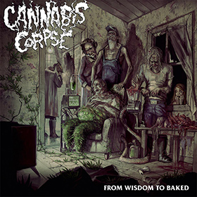 Cannabis Corpse: From Wisdom To Baked