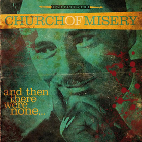 Church Of Misery: And Then There Were None...