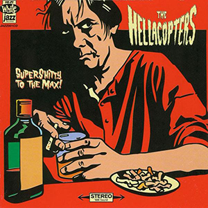 The Hellacopters: Supershitty To The Max!