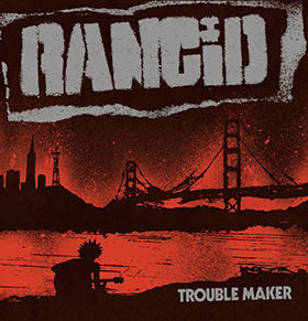 Rancid: Trouble Maker