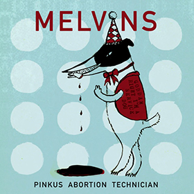 The Melvins: Pinkus Abortion Technician