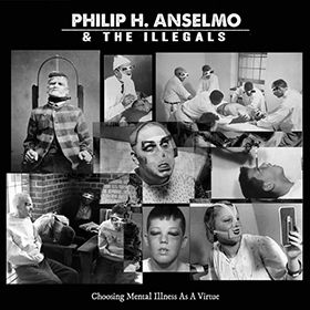 Philip H. Anselmo & The Illegals: Choosing Mental Illness As A Virtue