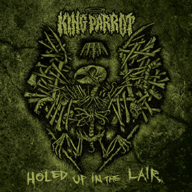 King Parrot: Holed Up In The Lair