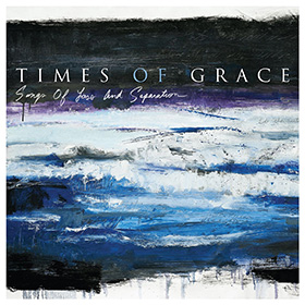 Times Of Grace: Songs Of Loss And Separation