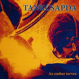 Tankcsapda: Az ember tervez