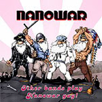 Nanowar: Other Bands Play, Nanowar Gay!