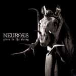 Neurosis: Given To The Rising