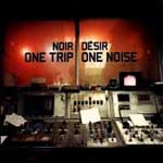Noir Désir: One Trip One Noise
