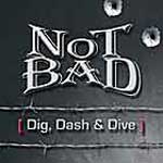 Not Bad: {Dig, Dash And Dive}