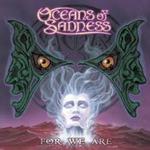 Oceans Of Sadness: For We Are
