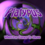 Platypus: When Pus Comes To Shove