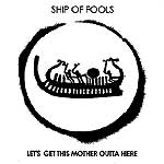 Ship Of Fools: Let's Get This Mother Outta Here