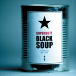Superbutt: Black Soup