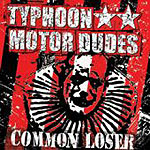 Typhoon Motor Dudes: Common Loser