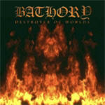 Bathory: Destroyer Of Worlds