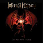 Infernal Majesty: One Who Points To Death