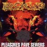 Lock Up: Pleasures Pave Sewers