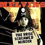 The Melvins: The Bride Screamed Murder