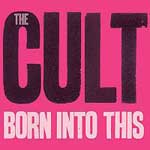 The Cult: Born Into This