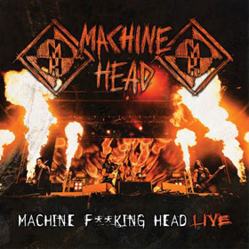 Machine Head: Machine Fucking Head Live